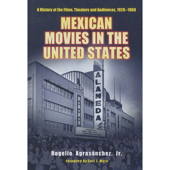 Mexican Movies in the United States: A History of the Films, Theaters and Audiences, 1920-1960 (Paperback)