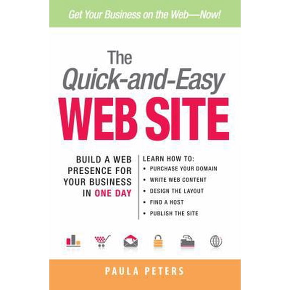 Pre-Owned The Quick-And-Easy Web Site: Build a Web Presence for Your Business in One Day (Paperback) 1598696467 9781598696462