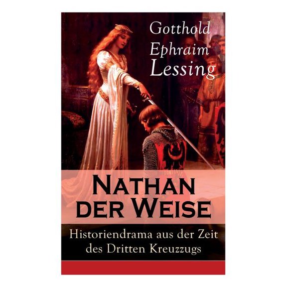 Nathan der Weise: Historiendrama aus der Zeit des Dritten Kreuzzugs: Bitte um religiÃ¶se Toleranz in Jerusalem, (Paperback)