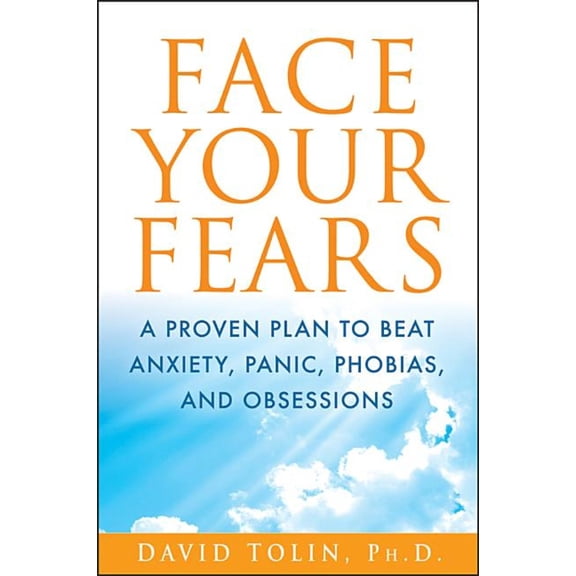 Pre-Owned Face Your Fears: A Proven Plan to Beat Anxiety, Panic, Phobias, and Obsessions (Hardcover) 1118016734 9781118016732