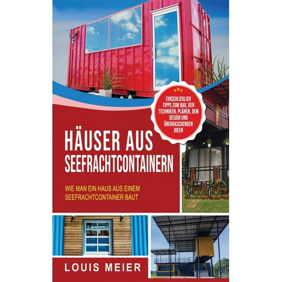Häuser aus Seefrachtcontainern: Wie man ein Haus aus einem Seefrachtcontainer baut - einschließlich Tipps zum Bau, den T, (Hardcover)