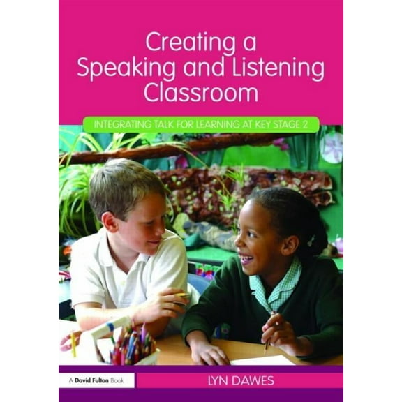 Creating a Speaking and Listening Classroom: Integrating Talk for Learning at Key Stage 2, (Paperback)