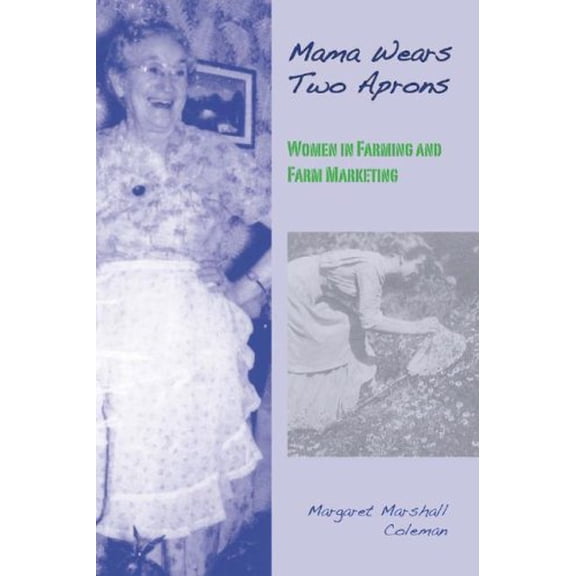 Pre-Owned Mama Wears Two Aprons: Women in Farming and Farm Marketing (Paperback - Used) 1933002557 9781933002552