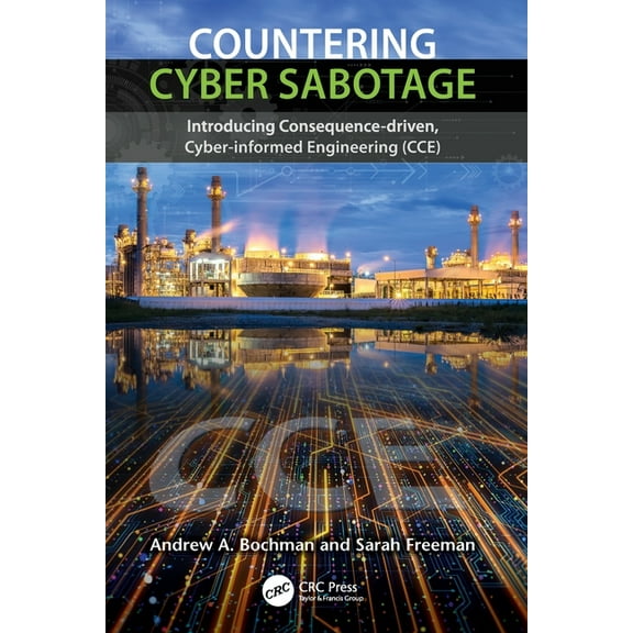 Countering Cyber Sabotage: Introducing Consequence-Driven, Cyber-Informed Engineering (CCE), (Paperback)