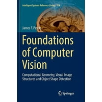 Intelligent Systems Reference Library Foundations of Computer Vision: Computational Geometry, Visual Image Structures and Object Shape Detection, Book 124, (Paperback)