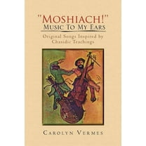Moshiach! Music to My Ears : Original Songs Inspired by Chasidic Teachings