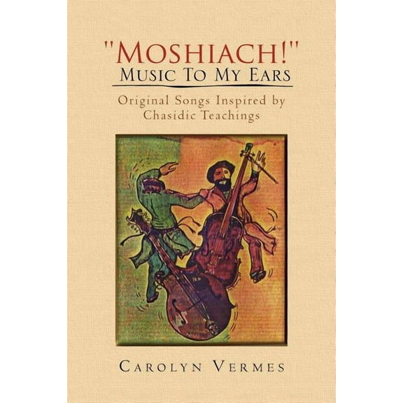 Moshiach! Music to My Ears : Original Songs Inspired by Chasidic Teachings