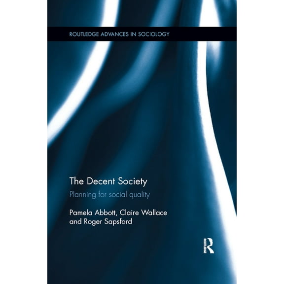 Routledge Advances in Sociology The Decent Society: Planning for Social Quality, (Paperback)