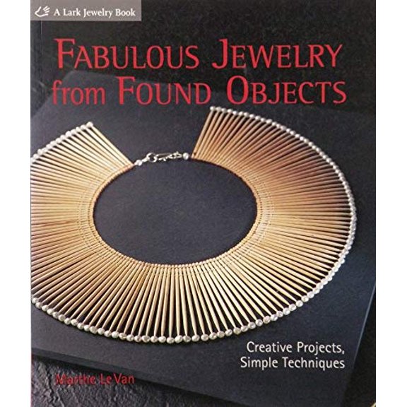 Pre-Owned Fabulous Jewelry from Found Objects: Creative Projects, Simple Techniques (Paperback) 1600591337 9781600591334