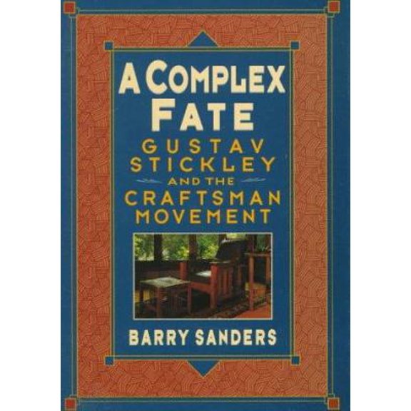 Pre-Owned A Complex Fate: Gustav Stickley and the Craftsman Movement (Hardcover) 0471143928 9780471143925