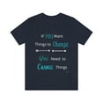 thumbnail image 2 of If You Want Things to Changed Inspirational Motivational Tshirt, 2 of 10