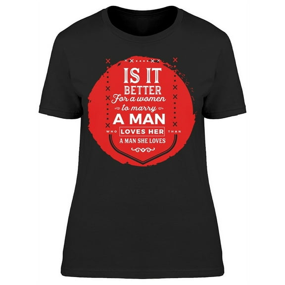 Marry A Man Who Loves Her T-Shirt Women -Image by Shutterstock, Female Small
