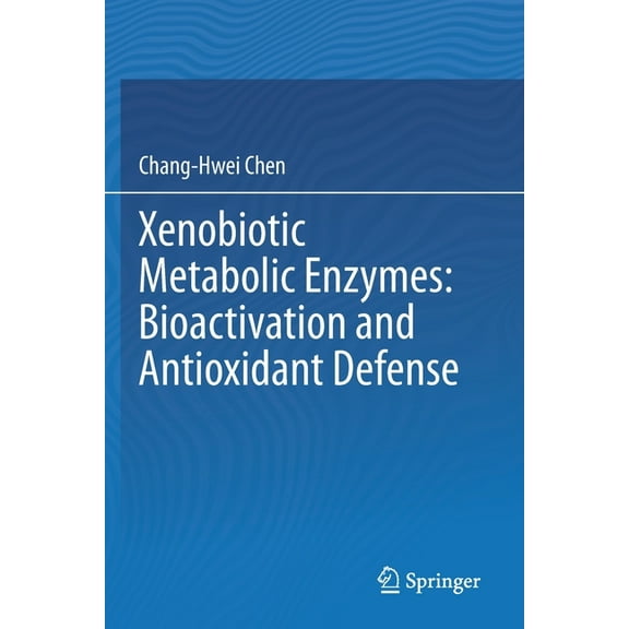 Xenobiotic Metabolic Enzymes: Bioactivation and Antioxidant Defense, (Paperback)