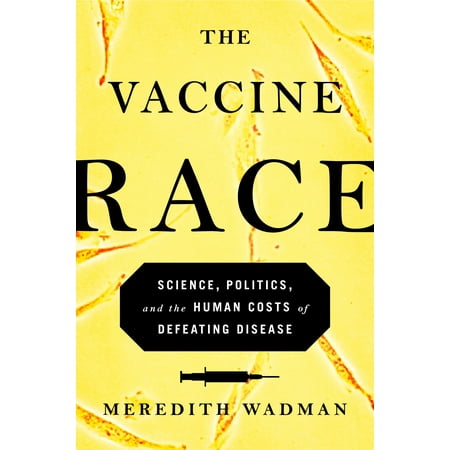3 Vaccine - The Vaccine Race : Science, Politics, and the Human Costs of Defeating Disease