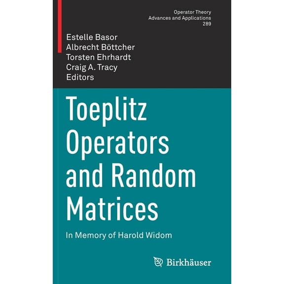 Operator Theory: Advances and Applicatio Toeplitz Operators and Random Matrices: In Memory of Harold Widom, Book 289, (Hardcover)