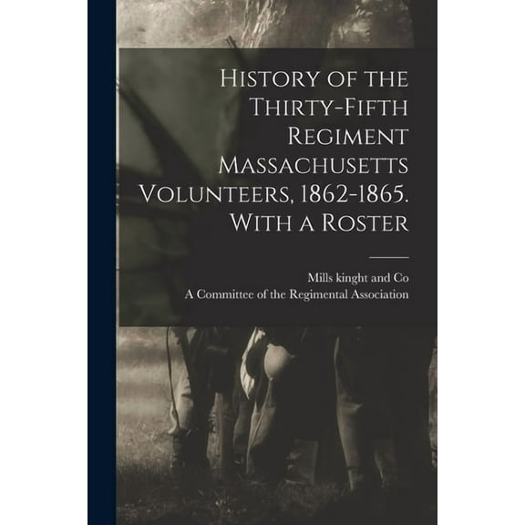 History of the Thirty-Fifth Regiment Massachusetts Volunteers, 1862-1865. With a Roster (Paperback)