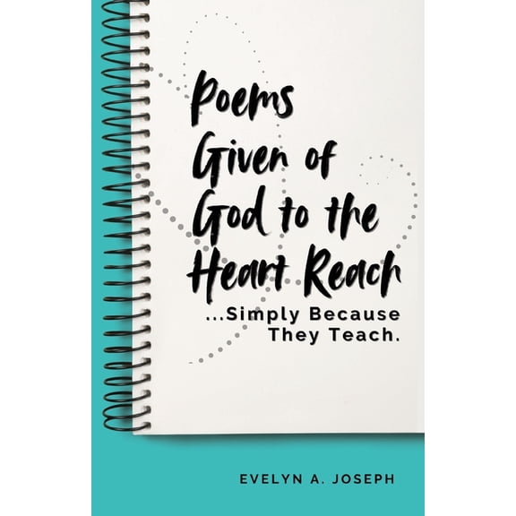 Poems Given of God to the Heart Reach ...Simply Because They Teach., (Paperback)