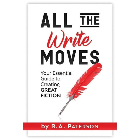 All the Write Moves: Your Essential Guide to Creating Great Fiction