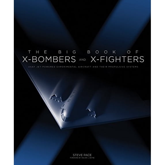 Pre-Owned The Big Book of X-Bombers & X-Fighters: USAF Jet-Powered Experimental Aircraft and Their Propulsive Systems (Hardcover) 0760349509 9780760349502