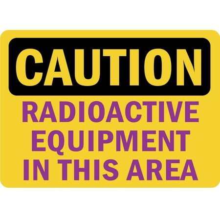 Traffic & Warehouse Signs - Caution - RadioactivÃ¢â‚¬â€¹e Equipment In This Area Osha - Weather Approved Aluminum Street Sign, 0.04 Thickness - 10" X 7"