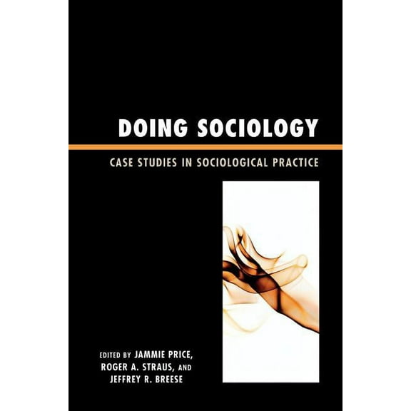 Doing Sociology: Case Studies in Sociological Practice, (Paperback)