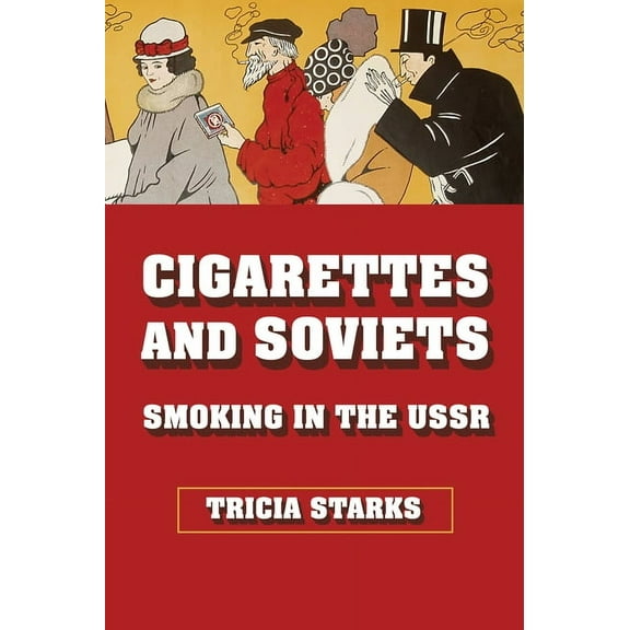 Niu Slavic, East European, and Eurasian  Cigarettes and Soviets: Smoking in the USSR, Book NIUSV, (Hardcover)