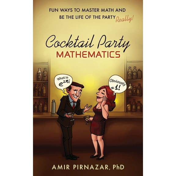 Cocktail Party Mathematics: Fun Ways to Master Math and Be the Life of the Party - Really!, (Paperback)