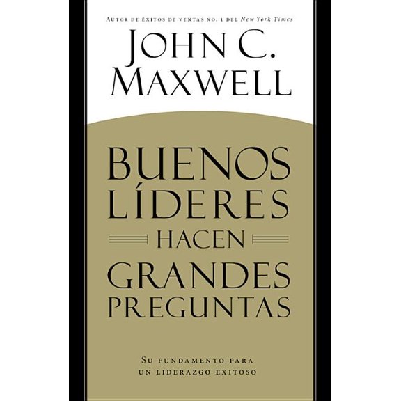 Buenos LÃderes Hacen Grandes Preguntas: Su Fundamento para un Liderazgo Exitoso, (Paperback)
