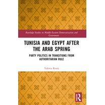 Routledge Studies in Middle Eastern Demo Tunisia and Egypt after the Arab Spring: Party Politics in Transitions from Authoritarian Rule, (Paperback)