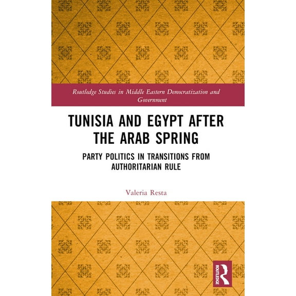 Routledge Studies in Middle Eastern Demo Tunisia and Egypt after the Arab Spring: Party Politics in Transitions from Authoritarian Rule, (Paperback)
