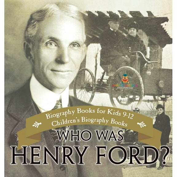 Who Was Henry Ford? - Biography Books for Kids 9-12 Children's Biography Books, (Hardcover)