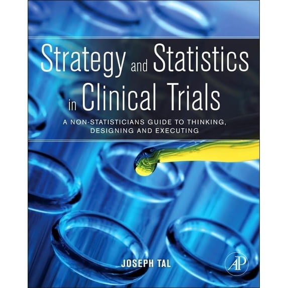 Pre-Owned Strategy and Statistics in Clinical Trials: A Non-Statistician's Guide to Thinking, Designing, and Executing, (Hardcover)
