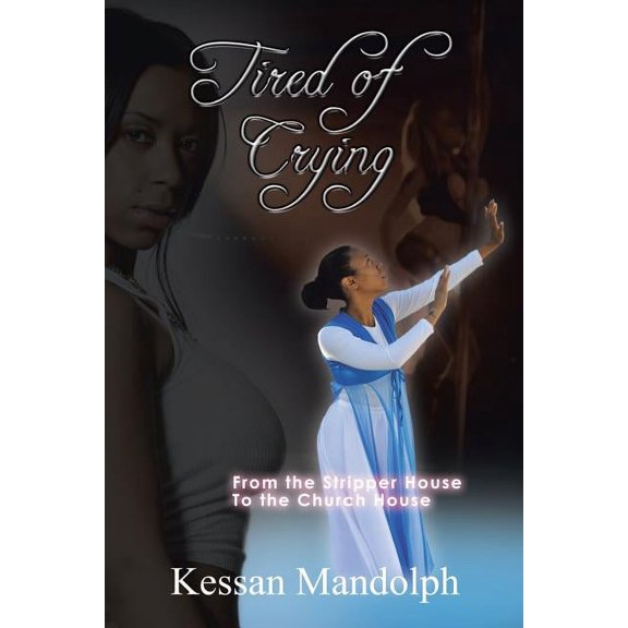 Tired of Crying : From the Stripper House to the Church House