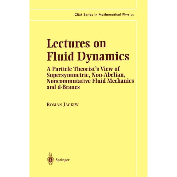 Crm Mathematical Physics Lectures on Fluid Dynamics: A Particle Theorist's View of Supersymmetric, Non-Abelian, Noncommutative Fluid Mechani, (Paperback)