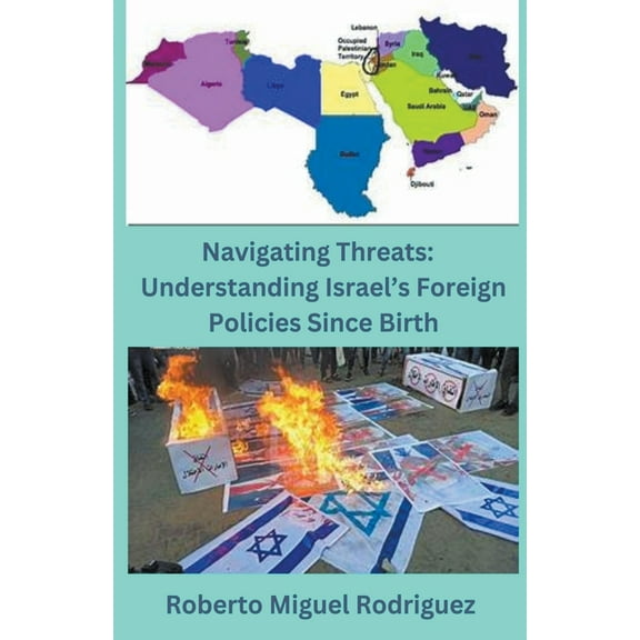Navigating Threats: Understanding Israel's Foreign Policies Since Birth, (Paperback)