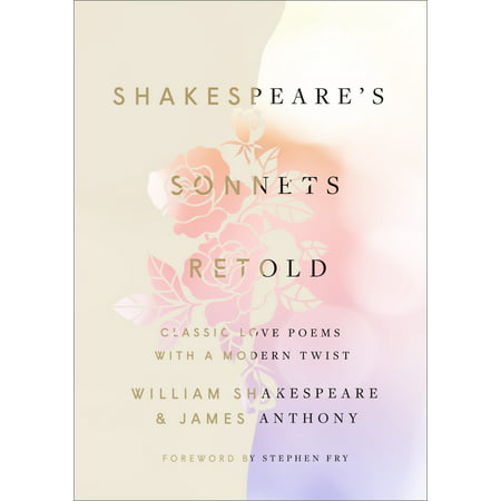 Shakespeare's Sonnets, Retold : Classic Love Poems with a Modern