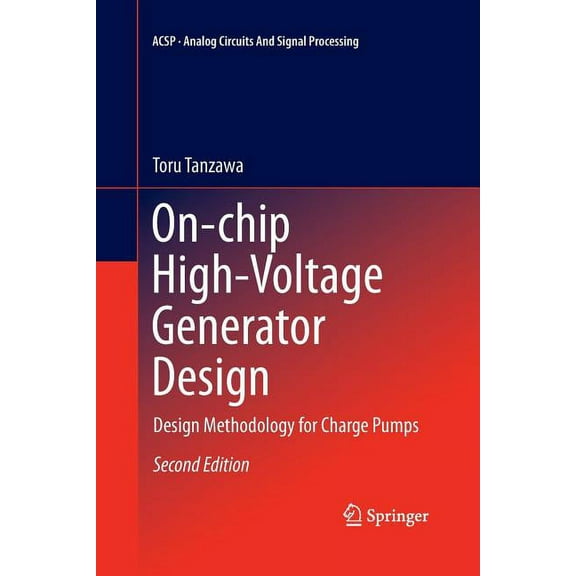 Analog Circuits and Signal Processing On-Chip High-Voltage Generator Design: Design Methodology for Charge Pumps, (Paperback)