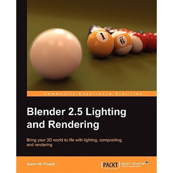 Pre-Owned Blender 2.5 Lighting and Rendering: Bring your 3D world to life with lighting, compositing, and (Paperback) by Aaron W. Powell, Aaron W Powell, Ton Roosendaal