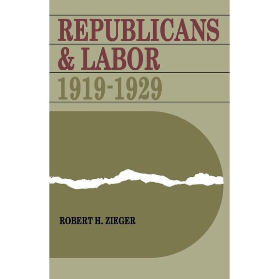 Republicans and Labor: 1919-1929, (Paperback)