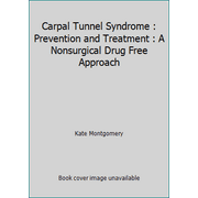 Carpal Tunnel Syndrome : Prevention and Treatment : A Nonsurgical Drug Free Approach [Paperback - Used]
