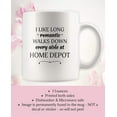 thumbnail image 5 of Home Depot Mug I Like Long Romantic Walks Down Every Aisle At Home Depot Funny Coffee Mugs for Women & Men 11 oz Cup Printed Both Sides, 5 of 5