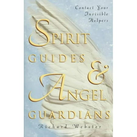 Spirit Guides & Angel Guardians : Contact Your Invisible Helpers