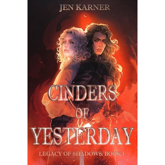 Legacy of Shadows Cinders of Yesterday: Legacy of Shadows #1, Book 1, (Paperback)
