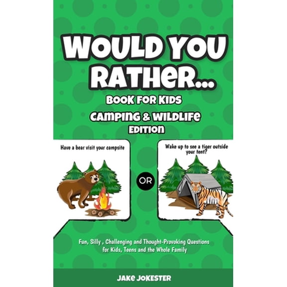 Pre-Owned Would You Rather Book for Kids: Camping & Wildlife Edition - Fun, Silly, Challenging and Thought-Provoking Questions, (Hardcover)