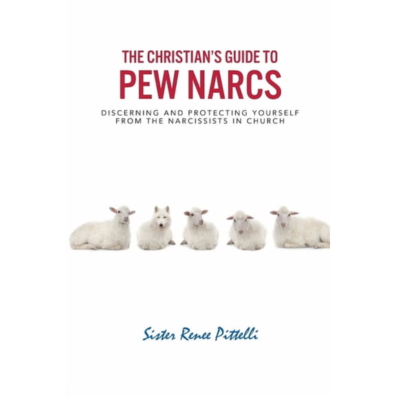 The Christian's Guide to Pew Narcs: Discerning and Protecting Yourself from the Narcissists in Church, (Paperback)
