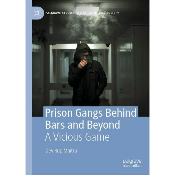Palgrave Studies in Risk, Crime and Soci Prison Gangs Behind Bars and Beyond: A Vicious Game, (Hardcover)