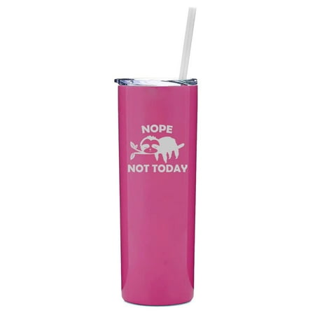 

20 oz Skinny Tall Tumbler Stainless Steel Vacuum Insulated Travel Mug Cup With Straw Nope Not Today Sloth Funny (Hot Pink)