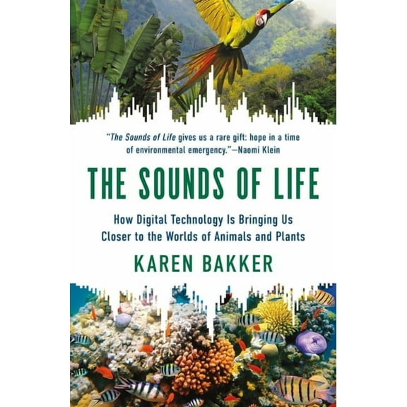 The Sounds of Life: How Digital Technology Is Bringing Us Closer to the Worlds of Animals and Plants, (Paperback)