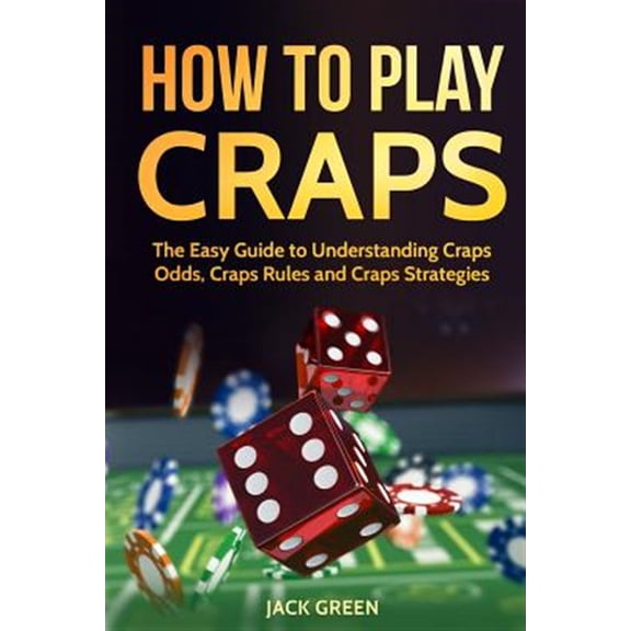 Pre-Owned How to Play Craps: The Easy Guide to Understanding Craps Rules, Craps Odds and Craps Strategies