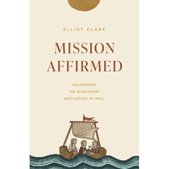 Mission Affirmed: Recovering the Missionary Motivation of Paul, (Paperback)